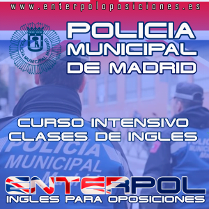 Curso INTENSIVO para la preparación de la prueba de idioma inglés para la oposición a Policía Municipal de Madrid